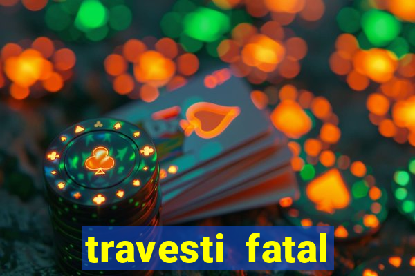 travesti fatal porto alegre